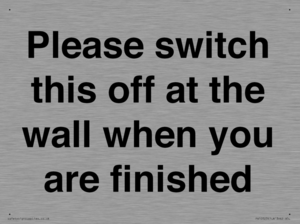 Please switch this off at the wall when you are finished